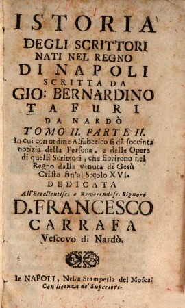 Istoria Degli Scrittori Nati Nel Regno Di Napoli, 2,2. In cui con ordine Alfabetico si dà soccinta notizia della Persona, e delle Opere di quelli Scrittori, che fiorirono nel Regno dala venuta di Gesu Cristo sin al Secolo XVI