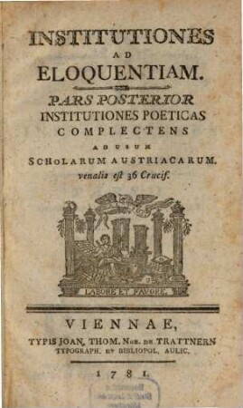 Institutiones Ad Eloquentiam : Ad Usum Scholarum Austriacarum, 2. Institutiones Poeticas Complectens : ad usum scholarum Austriacarum