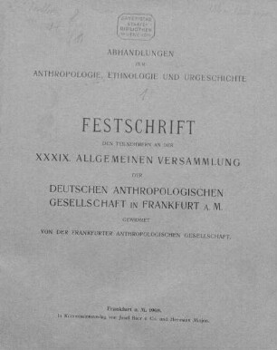 Festschrift den Teilnehmern an der 39. allgemeinen Versammlung der Deutschen Anthropologischen Gesellschaft in Frankfurt a.M. gewidmet v.d. Frankfurter Anthropol. Gesellschaft