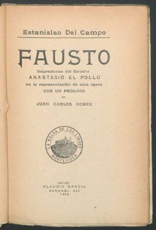 Fausto : impresiones del gaucho Anastásio el Pollo en la representación de esta ópera