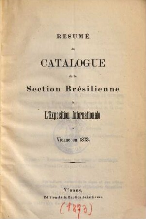 Resumé du Catalogue de la Section Brésilienne à lÉxposition Internationale à Vienne en 1873