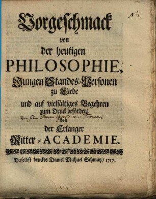 Vorgeschmack von der heutigen Philosophie : Jungen Standes-Personen zu Liebe ... zum Druck befördert bey der Erlanger Ritter-Academie