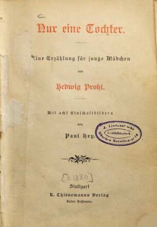 Nur eine Tochter : Eine Erzählung für junge Mädchen von Hedwig Prohl. Mit 8 Einschaltbildern von Paul Hey. (Inhalt: Nur eine Tochter. - Der erste Schnee.)