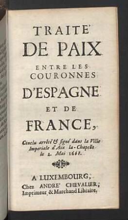 Traite de paix entre les couronnes d'Espagne et de France ... 2. Mai 1668.