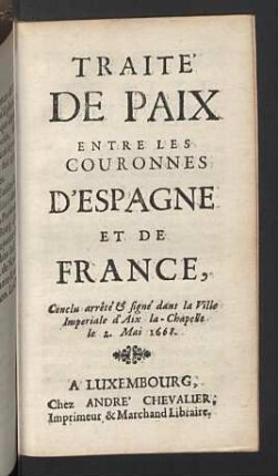 Traite de paix entre les couronnes d'Espagne et de France ... 2. Mai 1668.