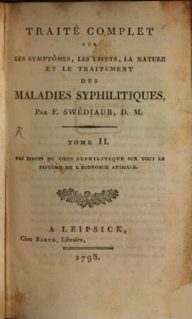 Traité Complet Sur Les Symptômes, Les effets, La Nature Et Le Traitement Des Maladies Syphilitiques, Tome II.. De Effets Du Virus Syphilitique Sur Tout Le Système De L'Économie Animale