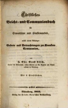 Christliches Beicht- und Communionbuch für Erwachsene und Confirmanden : Mit 3 Stahlstichen