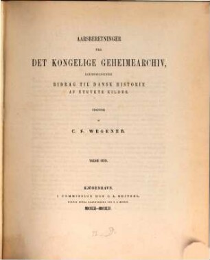 Aarsberetninger fra del Kongel. Geheimearchiv, indeholdende Bitrag til Dansk Historie af Utrykte Kilder, 3