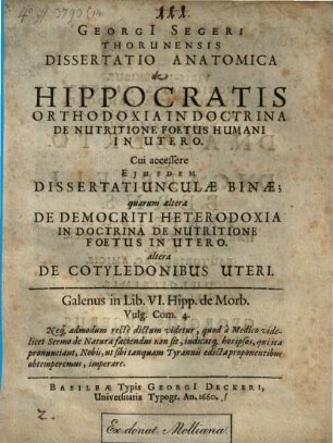 Georgi[i] Segeri Thorunensis Dissertatio Anatomica de Hippocratis Orthodoxia In Doctrina De Nutritione Foetus Humani In Utero