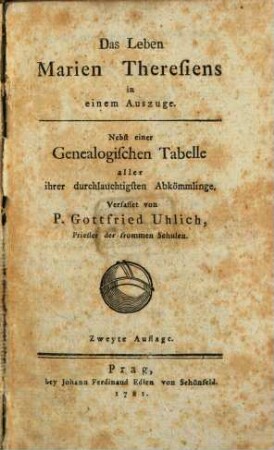 Das Leben Marien Theresiens in einem Auszuge : Nebst einer Genealogischen Tabelle aller ihrer durchlauchtigsten Abkömmlinge