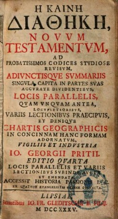 Hē Kainē Diathēkē : = Novvm Testamentvm : ad probatissimos codices studiose revisum adivnctisque svmmariis singvla capita in partes suas accvrate dividentibus, locis parallelis, quam vnquam antea locvpletioribus ... adornatvm