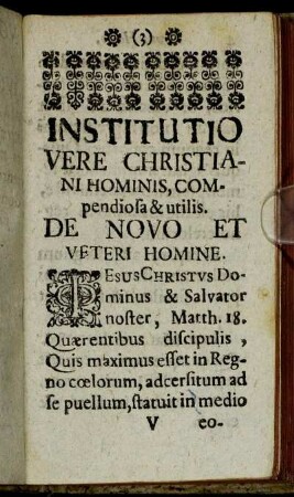 Institutio vere Christiani hominis, compendiosa & utilis. De Novo et veteri homine.