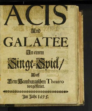 Acis Und Galatee : In einem Singe-Spiel/ Auff Dem Hamburgischen Theatro vorgestellet
