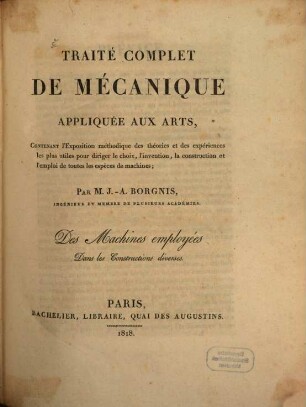 Traité complet de mécanique appliquée aux arts : Contenant l'exposition méthodique, 3. Des machines employées dans les constructions