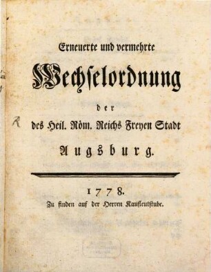 Erneuerte und vermehrte Wechselordnung der des Heil. Röm. Reichs Freyen Stadt Augsburg