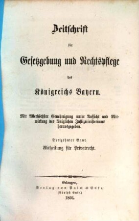 Zeitschrift für Gesetzgebung und Rechtspflege des Königreichs Bayern. Abteilung für Privatrecht. 13. 1866