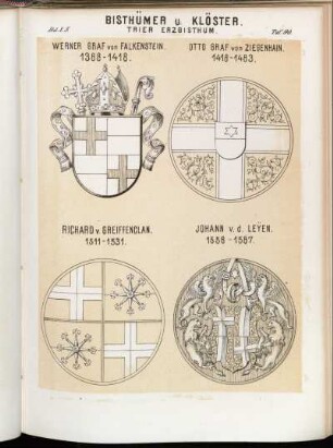 Taf. 90. Trier Erzbisthum. - Werner Graf von Falkenstein. 1388 - 1414. - Otto Graf von Ziegenhain. 1418 - 1483. - Richard v. Greiffenclan. 1511 - 1531. - Johann v. d. Leyen. 1556 - 1567