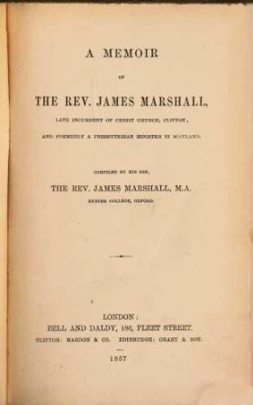 A memoir of the Rev. James Marshall, late incumbent of Christ Church, Clifton, and formerly, a presbyterian minister in Scotland