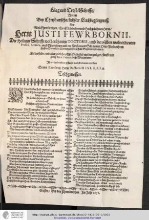 Klag und Trost-Schriff, womit bey Christ-Ansehn-lichsterLeichbegängnuß des Wol-Ehrwürdigen/ GroßAchtbahrn und Hochgelahrten Herrn/ Herrn Justi Fewrbornii, Der Heiligen Schrifft wolberühnteb Doctoris, und deroselben wolverdienten Profess. Senioris, auch Pfarrnherrn und der Kirchen und Schulen im Ober-Fürstenthum Hessen-Darmstadt Marpurgischen Theils Superintendenten [et]c Als Desselbe/ mit aller zeitlichen Glückseeligkeit wolvergnüget/ sanfft und seelig den 6. Februar diese Welt gesegnet/ ihrer habenden Pflicht nachkommen wollen Seiner Excellentz Herrn Doctoris Misleri [et]c Tischgenossen