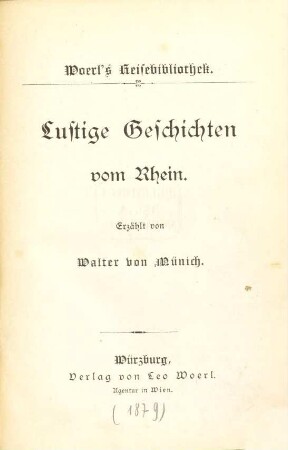 Lustige Geschichten vom Rhein : Woerl's Reisebibliothek. Erzählt von Walter von Münich [pseudon. für Abt Ant.]