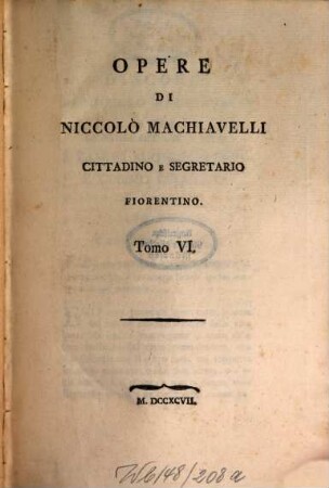 Opere di Niccolo Machiavelli : cittadino e segretario fiorentino. 6