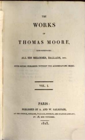 The works of Thomas Moore : comprehending all his melodies, ballads etc. ; never before published without the accompanying music. 1