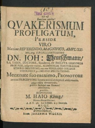 Quakerismum Profligatum, Praeside ... Dn. Joh: Deutschmann ... publico theologunt¯on Examini exhibiturus, prodibit, Respondens M. Haio König/ Norda-Friso Orient. A.Ae.V. MDCLXXXI. d. 9. Decemb. H.L.Q.C.