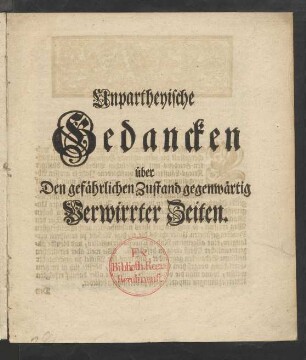 Unpartheyische Gedancken über Den gefährlichen Zustand gegenwärtig Verwirrter Zeiten