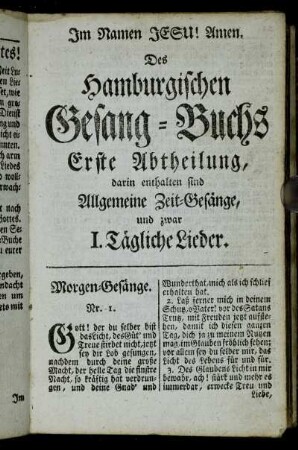 Des Hamburgischen Gesang-Buchs Erste Abtheilung, darin enthalten sind Allgemeine Zeit-Gesänge, und zwar I. Tägliche Lieder. II. Wochen-Lieder.- III. Vier-Zeiten-Gesänge.