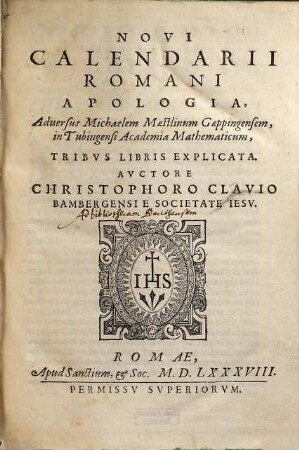 Novi Calendarii Romani Apologia : Aduersus Michaelem Maestlinum Gaeppingensem, in Tubingensi Academia Mathematicum, Tribvs Libris Explicata
