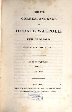 Private correspondence of Horace Walpole, Earl of Orford : now first collected ; in four volumes. 1, 1735 - 1756