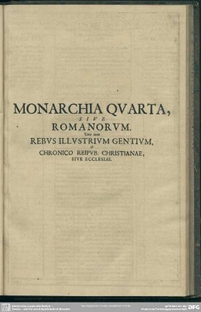 Monarchia Quarta, Sive Romanorum. Una cum Rebus Illustrium Gentium, & Chronico Reipub. Christianae, Sive Ecclesiae