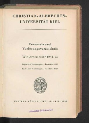 WS 1942/43: Personal- und Vorlesungsverzeichnis Wintersemester 1942/43 : Beginn der Vorlesungen: 1. Dezember 1942. Ende der Vorlesungen: 31. März 1943