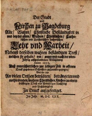 Der Stadt vnd Kirchen zu Magdeburg Alte, Wahre, Christliche Beständigkeit in vnd bey der alten, Wahren, Christlichen, Catholischen vnd Apostolischen Lutherischen Lehr vnd Warheit