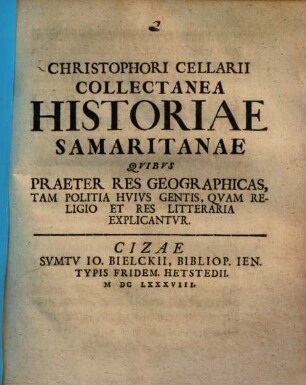 Christophori Cellarii Collectanea Historiae Samaritanae : Quibus Praeter Res Geographicas, Tam Politia Huius Gentis, Quam Religio Et Res Litteraria Explicantur