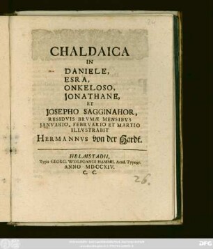 Chaldaica In Daniele, Esra, Onkeloso, Jonathane, Et Josepho Sagginahor : Residvis Brvmæ Mensibvs Janvario, Febrvario Et Martio Illvstrabit Hermannvs von der Hardt