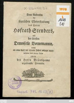 Dem Andenken der feierlichen Eheverbindung des Herrn Hofrath Stenders, mit der ältesten Demoiselle Bornemannin, welche am 26ten April des 1774ten Jahres vollzogen wurde