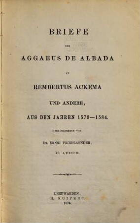 Briefe des Aggaeus de Albada an Rembertus Ackema und andere, aus den Jahren 1579 - 1584