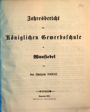 Jahresbericht der Königlichen Gewerbsschule in Wunsiedel : für das Schuljahr .... 1866/67 (1867)