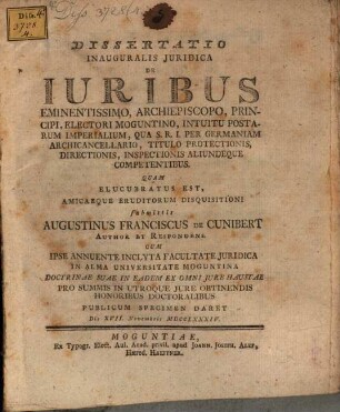 Dissertatio Inauguralis Juridica De Iuribus Eminentissimo, Archiepiscopo, Principi, Electori Moguntino, Intuitu Postarum Imperialium, Qua S. R. I. Per Germaniam Archicancellario, Titulo Protectionis, Directionis, Inspectionis Aliundeque Competentibus