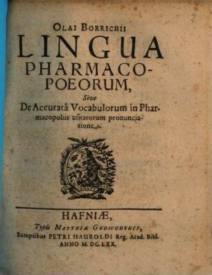 Olai Borrichii Lingua Pharmacopoeorum, Sive De Accuratâ Vocabulorum in Pharmacopoliis usitatorum pronunciatione