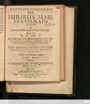Disputatio Inauguralis De Iuribus Maiestatis Maioribus. Ex Iure tam Publico quam Privato desumpta