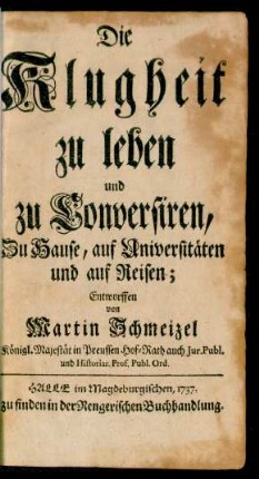 Die Klugheit zu leben und zu Conversiren, Zu Hause, auf Universitäten und auf Reisen