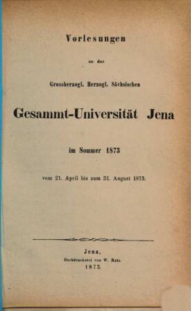 Vorlesungen an der Gesamt-Universität Jena : im .... 1873, 1873. Sommer