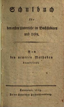 Schulbuch für den ersten Unterricht im Buchstabiren und Lesen : nach den neueren Methoden bearbeitet