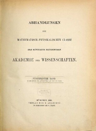 Abhandlungen der Bayerischen Akademie der Wissenschaften, Mathematisch-Physikalische Klasse. 53 = 15. 1886