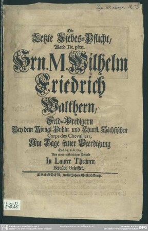 Die Letzte Liebes-Pflicht, Ward Tit. plen. Hrn. M. Wilhelm Friedrich Walthern ... Am Tage seiner Beerdigung ... Von einem auffrichtigen Freunde ... Geleistet