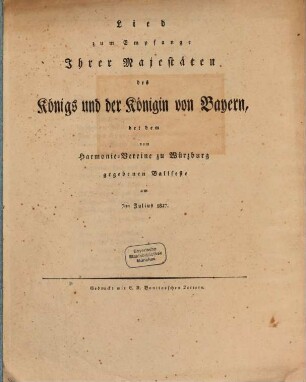Lied zum Empfange Ihrer Maijestäten des Königs und der Königin von Bayern, bey dem vom Hannover-Vereine zu Würzburg gegebenen Ballfeste am 7. Julius 1827