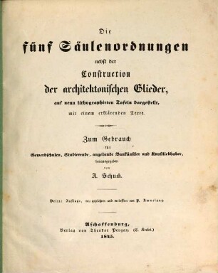 Die fünf Säulenordnungen nebst der Construction der architektonischen Glieder ...