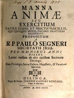 Manna Animae Seu Exercitium Facile Simul Et Fructuosum Illis, Qui Quoquo Modo Vacare Orationi Desiderant